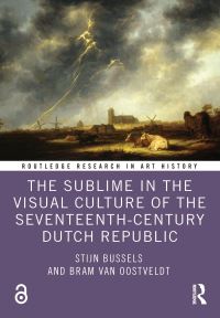 Book Cover for The Sublime in the Visual Culture of the Seventeenth-Century Dutch Republic by Stijn Bussels, Bram van Oostveldt