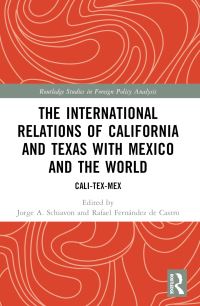 Book Cover for The International Relations of California and Texas With Mexico and the World by Jorge A Schiavon, Rafael Fernández de Castro