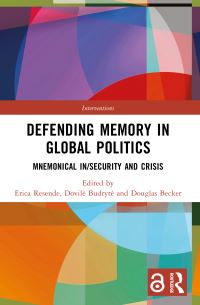 Book Cover for Defending Memory in Global Politics by Erica Simone Almeida Resende, Dovile Budryte, Douglas Becker