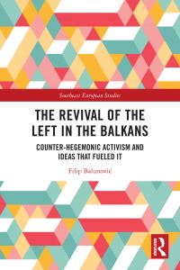 Book Cover for The Revival of the Left in the Balkans by Filip Balunovic
