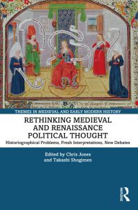 Book Cover for Rethinking Medieval and Renaissance Political Thought by Chris Jones, Takashi Shogimen