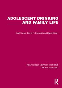 Book Cover for Adolescent Drinking and Family Life by Geoff Lowe, David R. Foxcroft, David Sibley