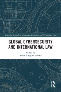 Book Cover for Global Cybersecurity and International Law by Antonio SeguraSerrano