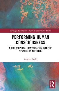 Book Cover for Performing Human Consciousness by Vanessa Dodd