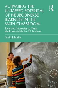 Book Cover for Activating the Untapped Potential of Neurodiverse Learners in the Math Classroom by David Johnston
