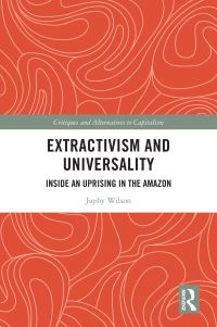 Book Cover for Extractivism and Universality by Japhy Wilson