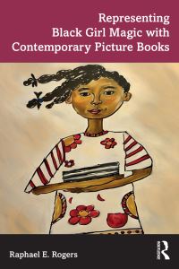 Book Cover for Representing Black Girl Magic With Contemporary Picture Books by Raphael Rogers