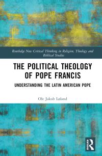 Book Cover for The Political Theology of Pope Francis by Ole Jakob Løland