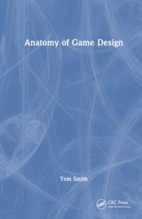Book Cover for Anatomy of Game Design by Tom Smith