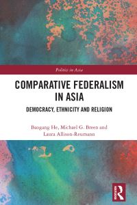Book Cover for Comparative Federalism in Asia by Baogang He, Michael G Breen, Laura AllisonReumann