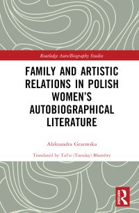 Book Cover for Family and Artistic Relations in Polish Women's Autobiographical Literature by Aleksandra Grzemska