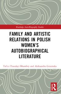 Book Cover for Family and Artistic Relations in Polish Women's Autobiographical Literature by Aleksandra Grzemska