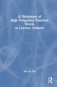 Book Cover for A Dictionary of High Frequency Function Words in Literary Chinese by Mei Ah Tan