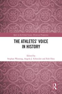 Book Cover for The Athletes' Voice in History by Stephan Wassong, Angela J. Schneider, Rob Hess