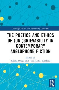 Book Cover for The Poetics and Ethics of (Un)grievability in Contemporary Anglophone Fiction by Susana Onega, JeanMichel Ganteau