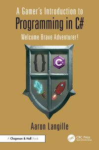 Book Cover for A Gamer's Introduction to Programming in C# by Aaron Langille
