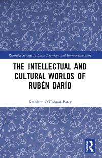 Book Cover for The Intellectual and Cultural Worlds of Rubén Darío by Kathleen T OConnorBater