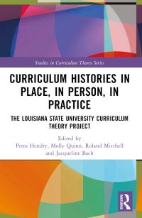 Book Cover for Curriculum Histories in Place, in Person, in Practice by Petra Munro Hendry, Molly Quinn, Roland Mitchell, Jacqueline Bach