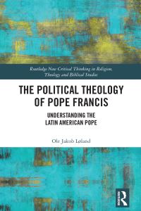 Book Cover for The Political Theology of Pope Francis by Ole Jakob Løland