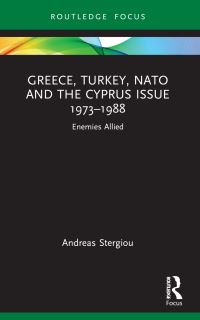Book Cover for Greece, Turkey, NATO and the Cyprus Issue 1973-1988 by Andreas Stergiou