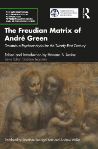 Book Cover for The Freudian Matrix of André Green by Howard B Levine, Dorothée BonnigalKatz, Andrew Weller