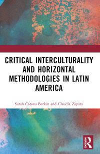Book Cover for Critical Interculturality and Horizontal Methodologies in Latin America by Sarah Corona Berkin, Claudia Zapata