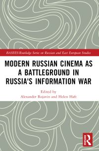 Book Cover for Modern Russian Cinema as a Battleground in Russia's Information War by Alexander Rojavin, Helen Haft