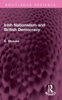 Book Cover for Irish Nationalism and British Democracy by E Strauss