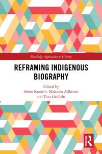 Book Cover for Reframing Indigenous Biography by Shino Konishi, Malcolm Allbrook, Tom Griffiths