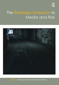 Book Cover for The Routledge Companion to Media and Risk by Bishnupriya Ghosh, Bhaskar Sarkar