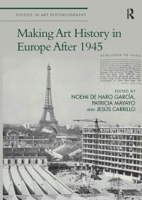 Book Cover for Making Art History in Europe After 1945 by Noemí de Haro García, Patricia Mayayo, Jesús Ma Carrillo Castillo