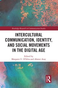 Book Cover for Intercultural Communication, Identity, and Social Movements in the Digital Age by Margaret U DSilva, Ahmet Atay