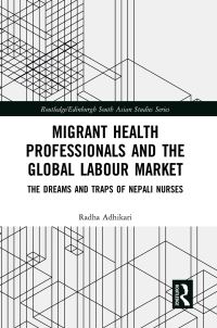 Book Cover for Migrant Health Professionals and the Global Labour Market by Radha Adhikari