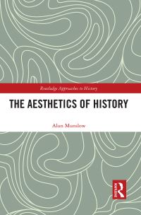 Book Cover for The Aesthetics of History by Alun Munslow