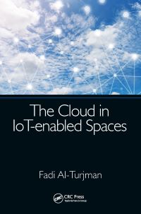 Book Cover for The Cloud in IoT-Enabled Spaces by Fadi AlTurjman
