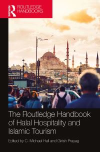 Book Cover for The Routledge Handbook of Halal Hospitality and Islamic Tourism by C Michael University of Canterbury, New Zealand Hall