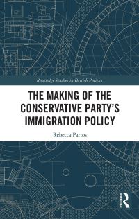 Book Cover for The Making of the Conservative Party's Immigration Policy by Rebecca Partos