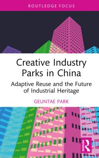 Book Cover for Creative Industry Parks in China by Geuntae Park