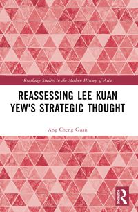 Book Cover for Reassessing Lee Kuan Yew's Strategic Thought by Ang Cheng Guan