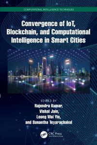 Book Cover for Convergence of IoT, Blockchain, and Computational Intelligence in Smart Cities by Rajendra Kumar, Vishal Jain, Wai Yie Leong, Sunantha Teyarachakul