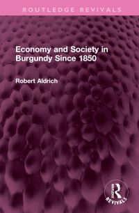 Book Cover for Economy and Society in Burgundy Since 1850 by Robert Aldrich