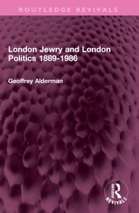 Book Cover for London Jewry and London Politics 1889-1986 by Geoffrey Alderman