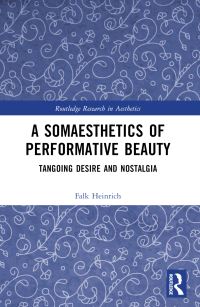 Book Cover for A Somaesthetics of Performative Beauty by Falk Heinrich
