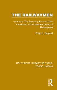 Book Cover for The Railwaymen. Volume 2 The Beeching Era and After the History of the National Union of Railwaymen by Philip Sidney Bagwell