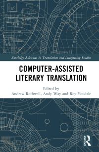 Book Cover for Computer-Assisted Literary Translation by Andrew Rothwell, Andy Way, Roy Youdale