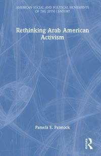 Book Cover for Rethinking Arab American Activism by Pamela E Pennock