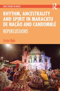 Book Cover for Rhythm, Ancestrality and Spirit in Maracatu De Nação and Candomblé by Lizzie Ogle