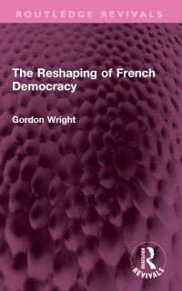 Book Cover for The Reshaping of French Democracy by Gordon Wright