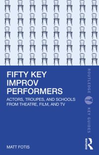 Book Cover for Fifty Key Improv Performers by Matt Fotis