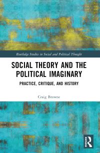 Book Cover for Social Theory and the Political Imaginary by Craig Browne